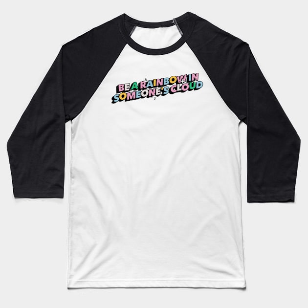 Be a rainbow in someone's cloud - Positive Vibes Motivation Quote Baseball T-Shirt by Tanguy44